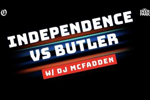 Independence vs Butler with DJ McFadden