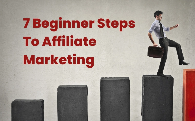 7 Beginner Steps To Affiliate Marketing - By Choosing A Niche You Can Start Your Affiliate