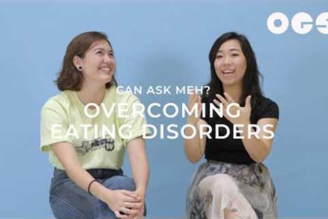 Overcoming Eating Disorders | Can Ask Meh?