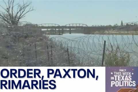 Border convoy, Ken Paxton court orders, 2024 primaries: This Week in Texas Politics | FOX 7 Austin