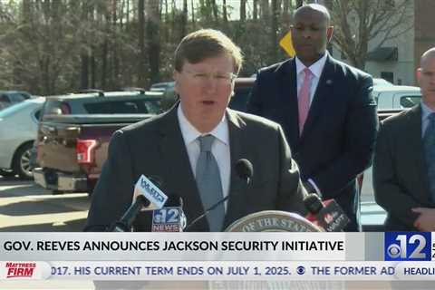 ‘Jacksonians deserve to live in peace’: Mississippi governor announces public safety initiative in J