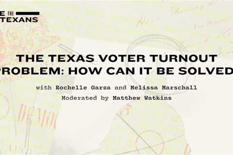 The Texas voter turnout problem: How can it be solved?