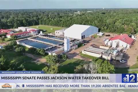 Mississippi Senate passes Jackson water takeover bill