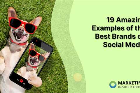 19 Top Brands Rocking It on Social Media: What You Can Learn from Them