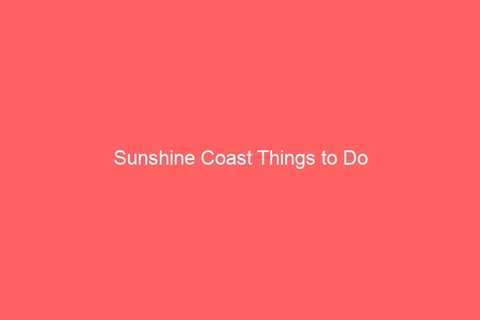 Sunshine Coast Things to Do