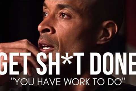 GET UP AND GET SH*T DONE. KEEP GOING - David Goggins Motivational Speech