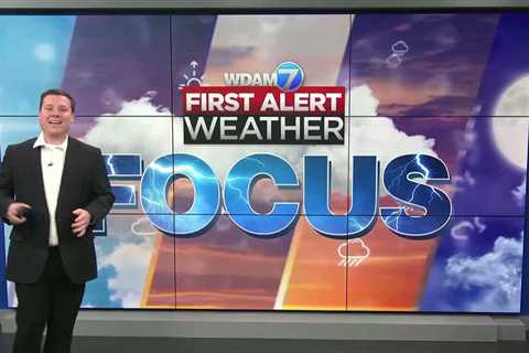 First Alert Weather Focus – May 27, 2024