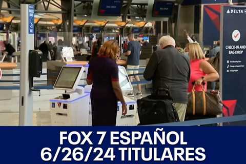 FOX 7 Español – 6/26/24 Titulares | FOX 7 Austin