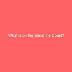 What is on the Sunshine Coast?