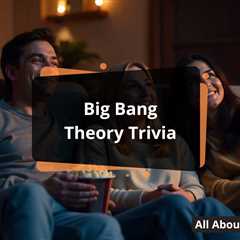 Big Bang Theory Trivia: Fun Facts & Challenges - All About Trivia