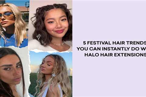 Festival Hair Trends with Halo Hair Extensions
