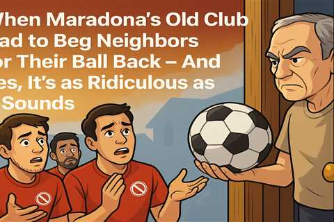 When Maradona's Old Club Had to Beg Neighbors for Their Ball Back – And Yes, It's as Ridiculous as..