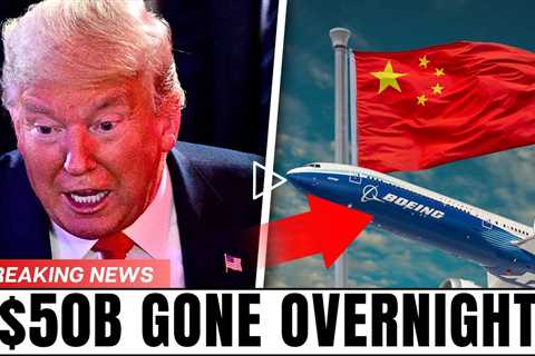 TRUMP STUNNED AFTER CHINA REJECTS BOEING JETS