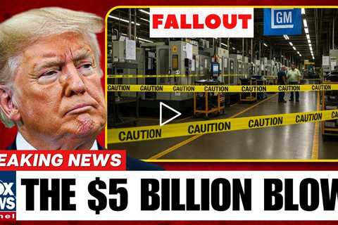 BREAKING GM LOSES $5 BILLION Overnight -Trump’s Tariffs IGNITE Auto Industry CHAOS!
