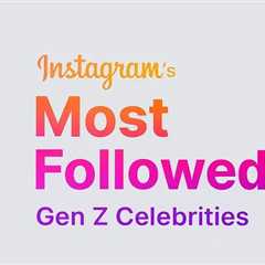 Gen Z Celebrities with the Most Instagram Followers [Infographic]