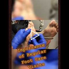 Importance of Regular Foot Care Visits