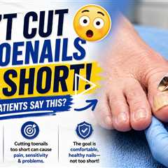 Don't Make My Toenails Too Short!