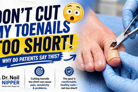 Don't Make My Toenails Too Short!